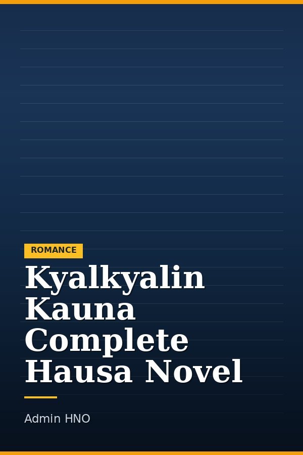 Kyalkyalin Kauna Complete Hausa Novel